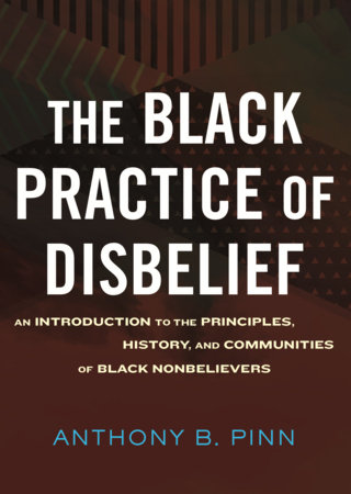 The Black Practice of Disbelief by Anthony Pinn