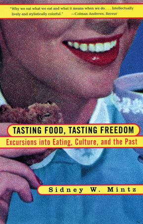 Tasting Food, Tasting Freedom by Sidney Wilfred Mintz
