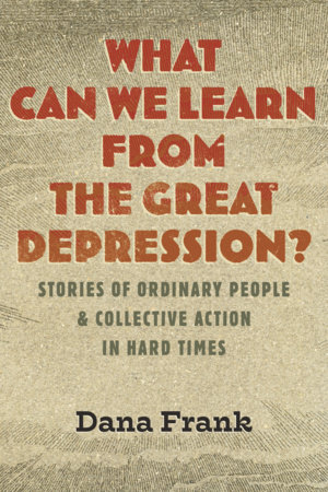 What Can We Learn from the Great Depression? by Dana Frank