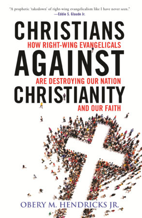 Christians Against Christianity by Obery M. Hendricks, Jr.