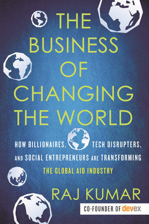 The Business of Changing the World by Raj Kumar