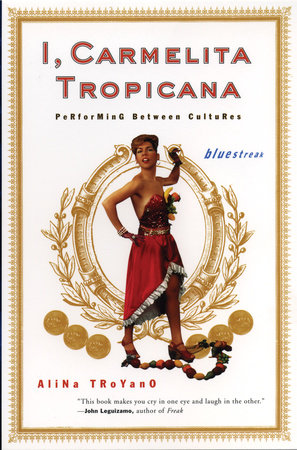 I, Carmelita Tropicana by Alina Troyano