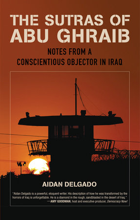 The Sutras of Abu Ghraib by Aiden Delgado