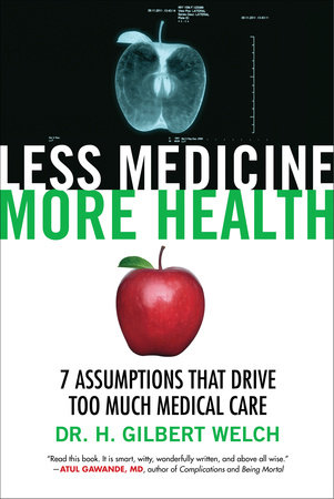 Less Medicine, More Health by Dr. H. Gilbert Welch