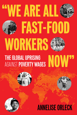 "We Are All Fast-Food Workers Now" by Annelise Orleck