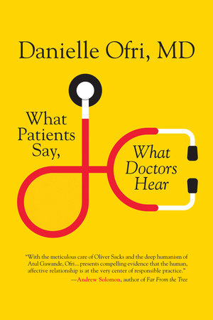 What Patients Say, What Doctors Hear by Danielle Ofri, MD