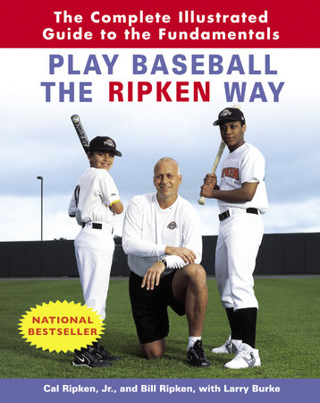 Play Baseball the Ripken Way by Cal Ripken, Jr., Bill Ripken and Larry Burke