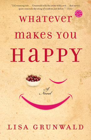 Whatever Makes You Happy by Lisa Grunwald