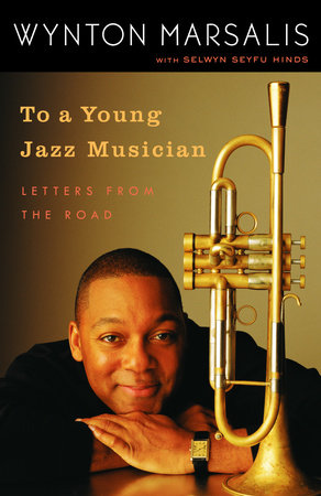 To a Young Jazz Musician by Wynton Marsalis and Selwyn Seyfu Hinds