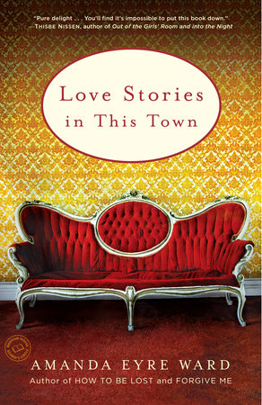 Love Stories in This Town by Amanda Eyre Ward