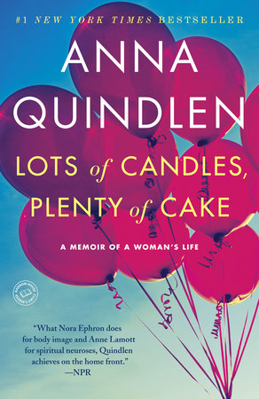 Lots of Candles, Plenty of Cake by Anna Quindlen