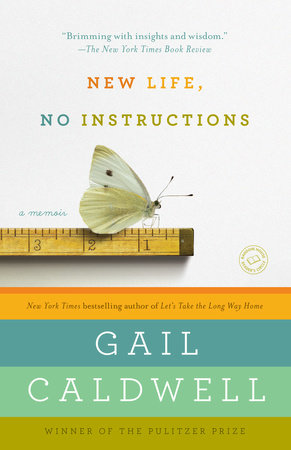 New Life, No Instructions by Gail Caldwell