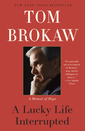 A Lucky Life Interrupted by Tom Brokaw