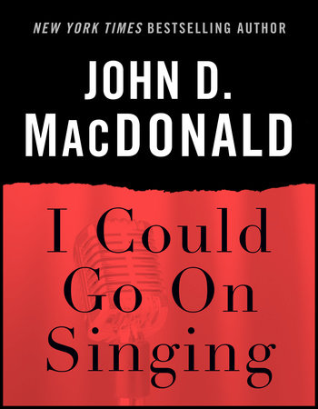 I Could Go on Singing by John D. MacDonald