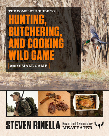 The Complete Guide to Hunting, Butchering, and Cooking Wild Game by Steven Rinella