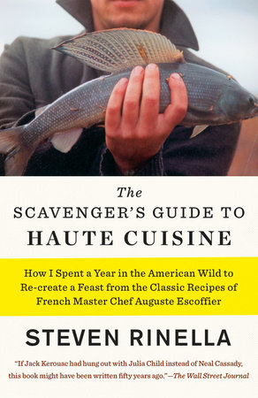 The Scavenger's Guide to Haute Cuisine by Steven Rinella