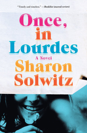 Once, in Lourdes by Sharon Solwitz