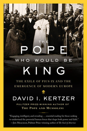 The Pope Who Would Be King by David I. Kertzer