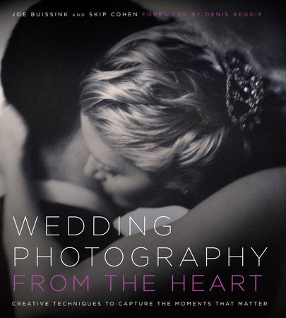 Wedding Photography from the Heart by Joe Buissink and Skip Cohen