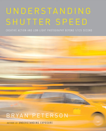 Understanding Shutter Speed by Bryan Peterson