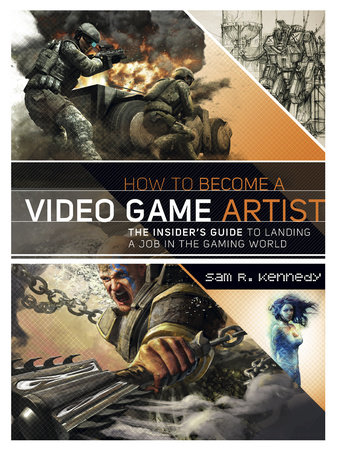 How to Become a Video Game Artist by Sam R. Kennedy