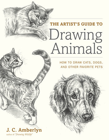 The Artist's Guide to Drawing Animals by J.C. Amberlyn