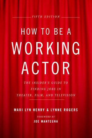 How to Be a Working Actor, 5th Edition by Mari Lyn Henry and Lynne Rogers