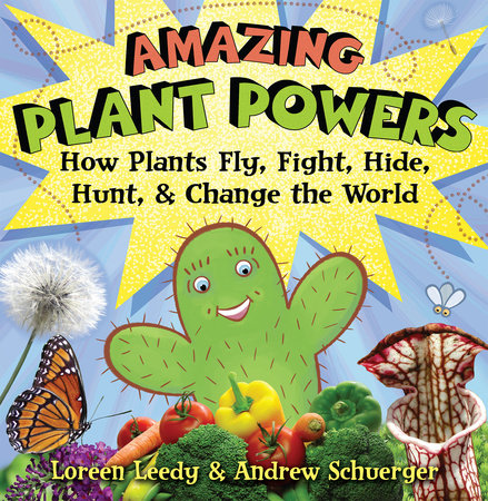 Amazing Plant Powers by Loreen Leedy and Andrew Schuerger