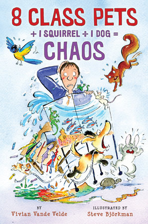 8 Class Pets + 1 Squirrel ÷ 1 Dog = Chaos by Vivian Vande Velde
