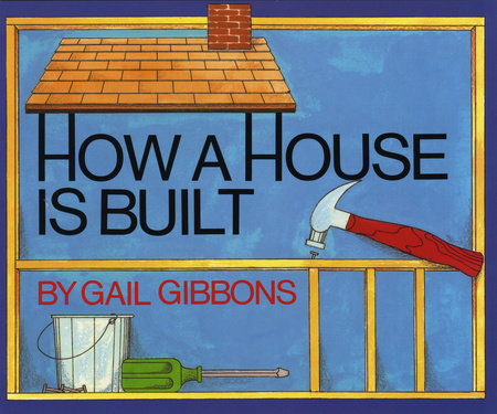 How a House Is Built (New & Updated) by Gail Gibbons