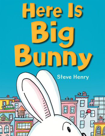 Here Is Big Bunny by Steve Henry