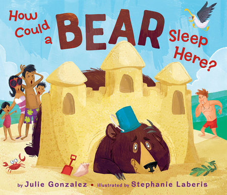 How Could a Bear Sleep Here? by Julie Gonzalez