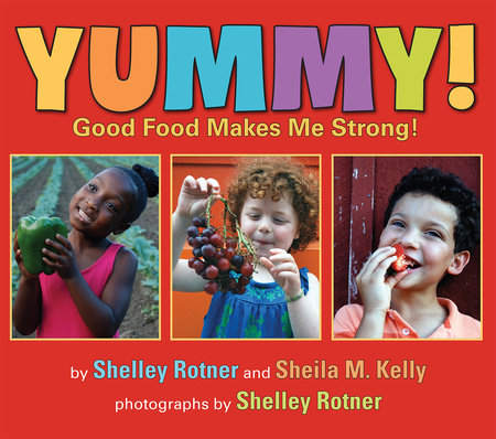 Yummy! by Shelley Rotner and Sheila M. Kelly