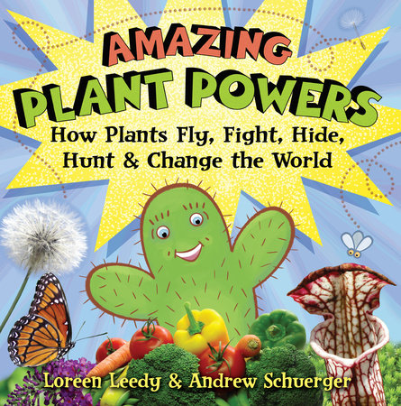 Amazing Plant Powers by Loreen Leedy and Andrew Schuerger