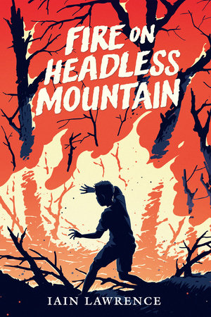 Fire on Headless Mountain by Iain Lawrence