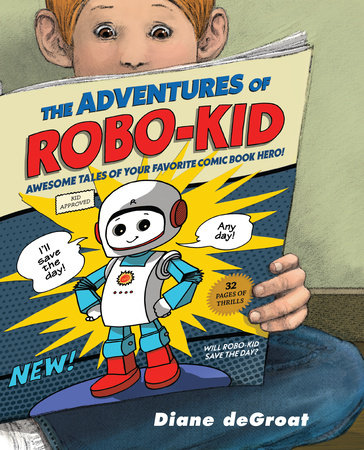 The Adventures of Robo-Kid by Diane deGroat