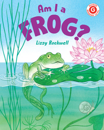 Am I a Frog? by Written & illustrated by Lizzy Rockwell
