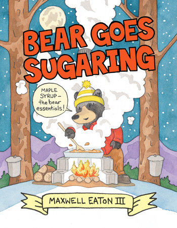 Bear Goes Sugaring by Maxwell Eaton, III