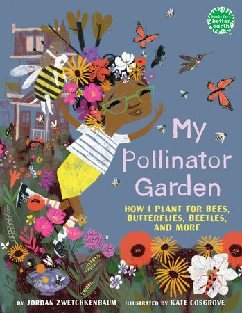 My Pollinator Garden by Jordan Zwetchkenbaum