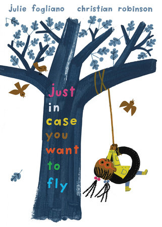 Just In Case You Want to Fly by Julie Fogliano