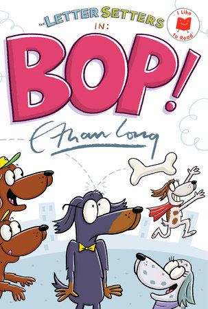 The Letter Setters in Bop! by Ethan Long