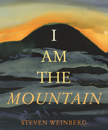 I Am the Mountain by Steven Weinberg