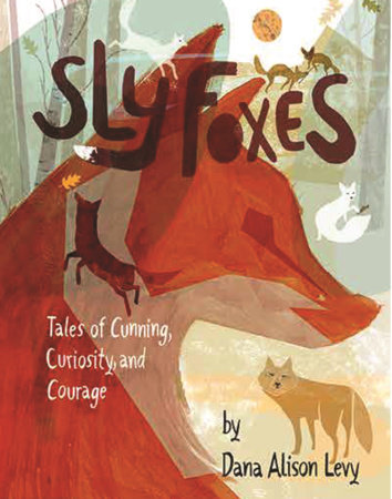 Sly Foxes by Dana Alison Levy