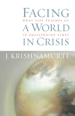 Facing a World in Crisis by J. Krishnamurti