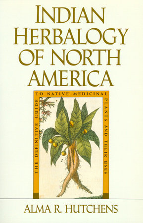 Indian Herbalogy of North America by Alma R. Hutchens