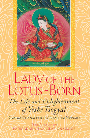 Lady of the Lotus-Born by Gyalwa Changchub, Namkhai Nyingpo and Yeshe Tsogyal