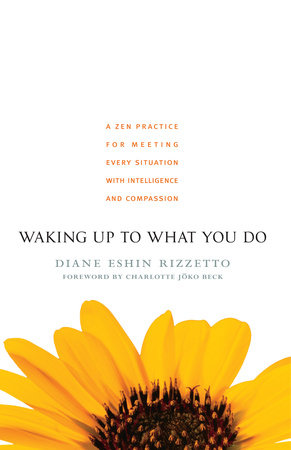 Waking Up to What You Do by Diane Eshin Rizzetto
