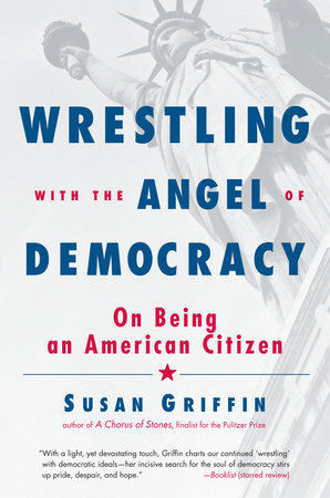 Wrestling with the Angel of Democracy by Susan Griffin