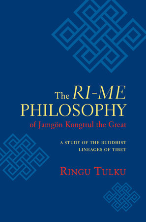 The Ri-me Philosophy of Jamgon Kongtrul the Great by Ringu Tulku