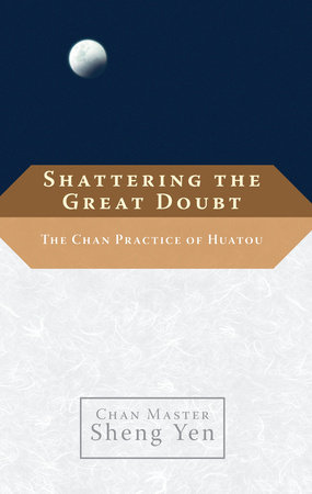 Shattering the Great Doubt by Chan Master Sheng Yen and Dahui